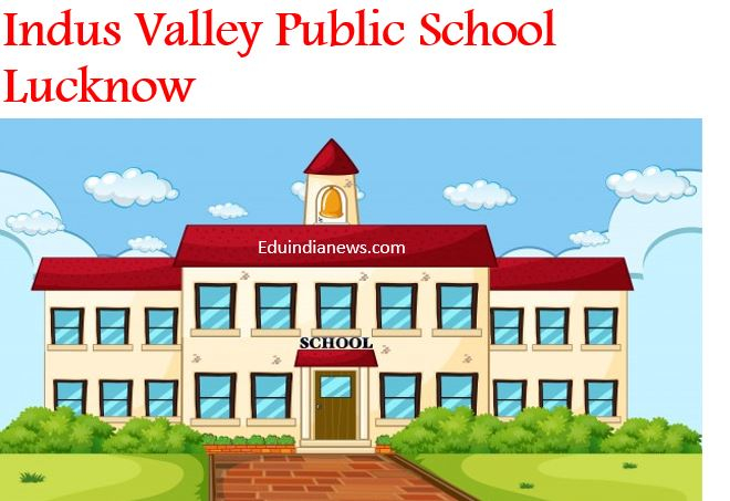 Indus Valley Public School Lucknow Admission Fee Review FAQ s